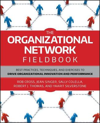 The Organizational Network Fieldbook: Best Practices, Techniques and Exercises to Drive Organizational Innovation and Performance (Paperback)