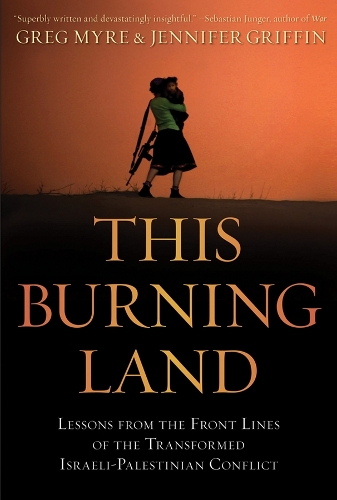 This Burning Land: Lessons from the Front Lines of the Transformed Israeli-Palestinian Conflict (Hardback)