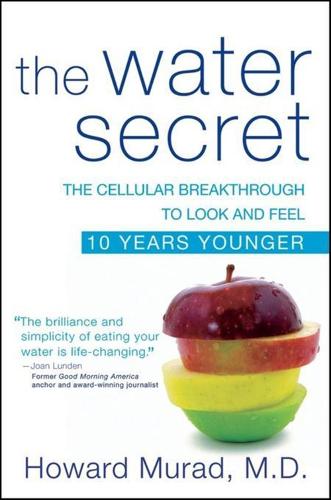The Water Secret: The Cellular Breakthrough to Look and Feel 10 Years Younger (Paperback)