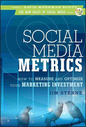 Social Media Metrics: How to Measure and Optimize Your Marketing Investment - New Rules Social Media Series (Hardback)