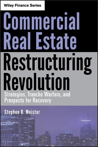 Commercial Real Estate Restructuring Revolution - Strategies, Tranche Warfare, and Prospects for Recovery (Hardback)