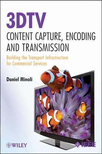 3DTV Content Capture, Encoding and Transmission: Building the Transport Infrastructure for Commercial Services - Wiley - IEEE (Hardback)