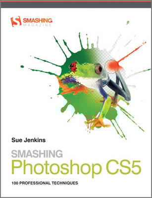 Smashing Photoshop CS5: 100 Professional Techniques - Smashing Magazine Book Series (Paperback)