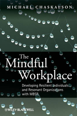 The Mindful Workplace: Developing Resilient Individuals and Resonant Organizations with MBSR (Hardback)