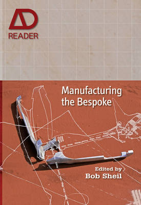 Manufacturing the Bespoke: Making and Prototyping Architecture - AD Reader (Paperback)