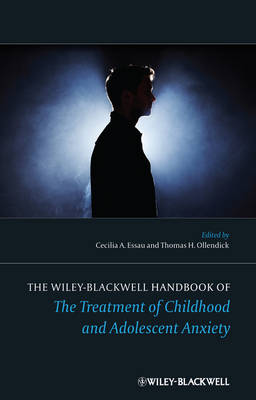 The Wiley-Blackwell Handbook of the Treatment of Childhood and Adolescent Anxiety - Wiley Clinical Psychology Handbooks (Hardback)