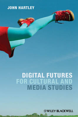 Digital Futures for Cultural and Media Studies (Hardback)