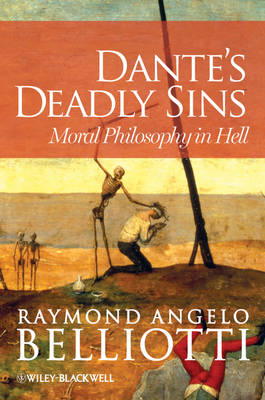 Dante's Deadly Sins: Moral Philosophy In Hell (Hardback)