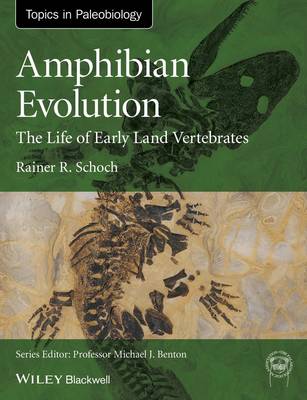 Cover Amphibian Evolution: The Life of Early Land Vertebrates - TOPA Topics in Paleobiology