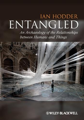 Entangled: An Archaeology of the Relationships between Humans and Things (Paperback)