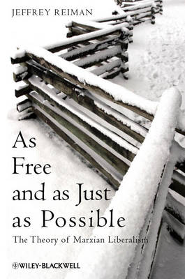 As Free and as Just as Possible: The Theory of Marxian Liberalism - Blackwell Public Philosophy Series (Hardback)