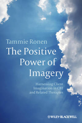 The Positive Power of Imagery: Harnessing Client Imagination in CBT and Related Therapies (Paperback)