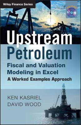 Upstream Petroleum Fiscal and Valuation Modeling in Excel: A Worked Examples Approach - The Wiley Finance Series (Hardback)