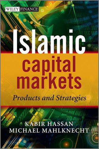Islamic Capital Markets: Products and Strategies - The Wiley Finance Series (Hardback)