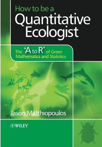 How to be a Quantitative Ecologist: The 'A to R' of Green Mathematics and Statistics (Paperback)