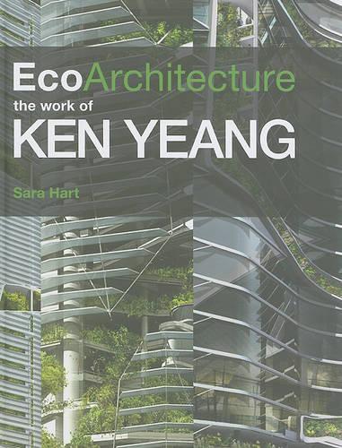 Ecoarchitecture: The Work of Ken Yeang (Hardback)