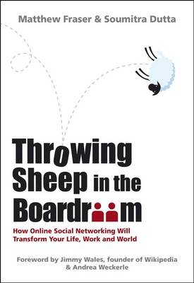Throwing Sheep in the Boardroom: How Online Social Networking Will Transform Your Life, Work and World (Hardback)