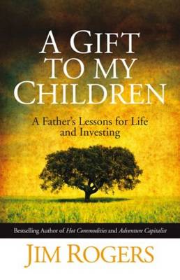 A Gift to my Children - A Father's Lessons for Life and Investing (Hardback)