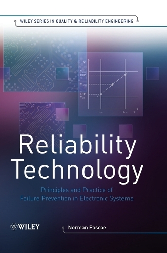 Reliability Technology: Principles and Practice of Failure Prevention in Electronic Systems - Quality and Reliability Engineering Series (Hardback)