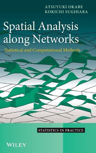 Spatial Analysis Along Networks: Statistical and Computational Methods - Statistics in Practice (Hardback)