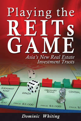 Playing the REITs Game: Asia's New Real Estate Investment Trusts (Hardback)
