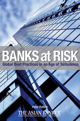Banks at Risk: Global Best Practices in an Age of Turbulence (Hardback)