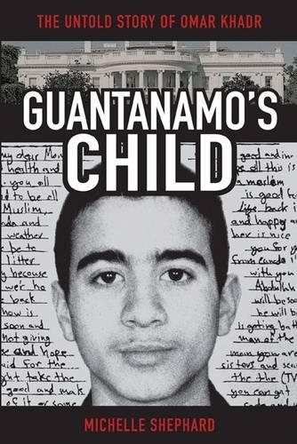 Guantanamo's Child: The Untold Story of Omar Khadr (Hardback)