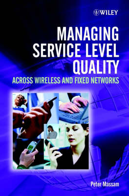 Managing Service Level Quality: Across Wireless and Fixed Networks (Hardback)