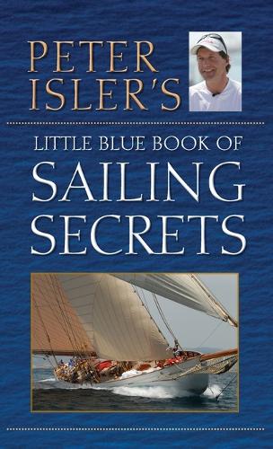 Peter Isler's Little Blue Book of Sailing Secrets (Hardback)