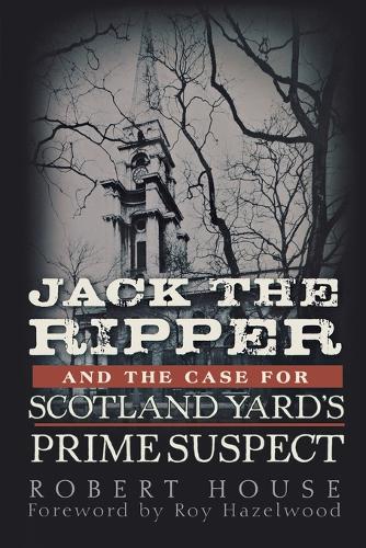 Jack the Ripper and the Case for Scotland Yard's Prime Suspect (Paperback)