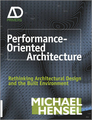 Performance-Oriented Architecture: Rethinking Architectural Design and the Built Environment - Architectural Design Primer (Hardback)