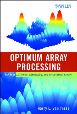 Optimum Array Processing: Part IV of Detection, Estimation, and Modulation Theory (Hardback)