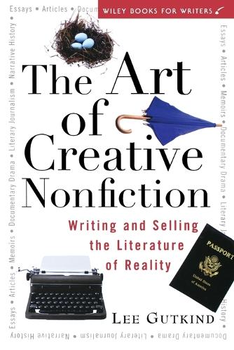 The Art of Creative Nonfiction: Writing and Selling the Literature of Reality (Paperback)
