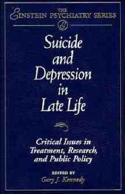 Suicide and Depression in Late Life: Critical Issues in Treatment, Research and Public Policy - Einstein Psychiatry Publication (Hardback)