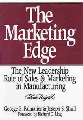 The Marketing Edge: The New Leadership Role of Sales and Marketing in Manufacturing (Hardback)