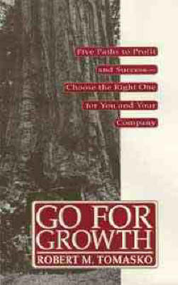 Go for Growth: Five Paths to Profit and Success - Choose the Right One for You and Your Company (Hardback)