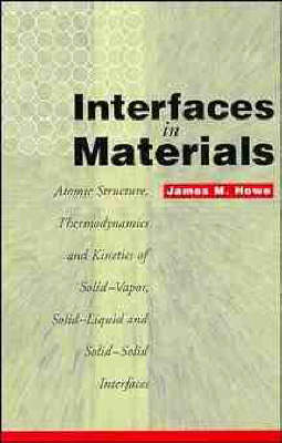 Interfaces in Materials: Atomic Structure, Thermodynamics and Kinetics of Solid-Vapor, Solid-Liquid and Solid-Solid Interfaces (Hardback)