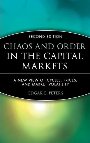 Chaos and Order in the Capital Markets: A New View of Cycles, Prices, and Market Volatility (Hardback)