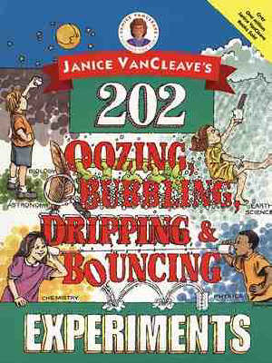 Janice VanCleave's 202 Oozing, Bubbling, Dripping, and Bouncing Experiments (Paperback)