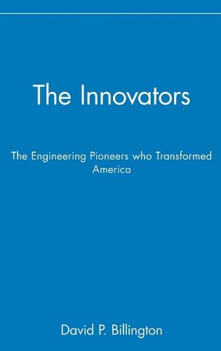 The Innovators: The Engineering Pioneers Who Transformed America (Hardback)