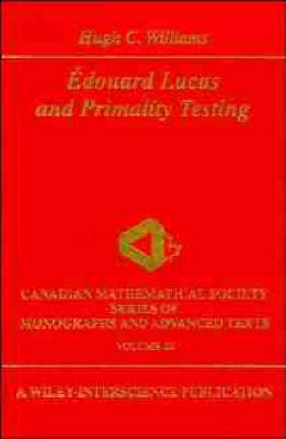 Edouard Lucas and Primality Testing - Wiley-Interscience and Canadian Mathematics Series of Monographs and Texts (Hardback)