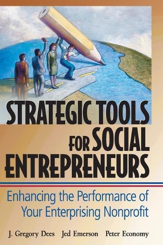 Strategic Tools for Social Entrepreneurs: Enhancing the Performance of Your Enterprising Nonprofit - Wiley Nonprofit Law, Finance and Management Series (Hardback)