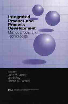Integrated Product and Process Development: Methods, Tools, and Technologies - Engineering Design and Automation (Hardback)