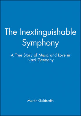 The Inextinguishable Symphony: A True Story of Music and Love in Nazi Germany (Paperback)