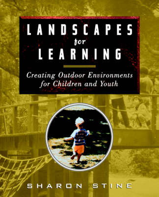 Landscapes for Learning: Creating Outdoor Environments for Children and Youth (Paperback)