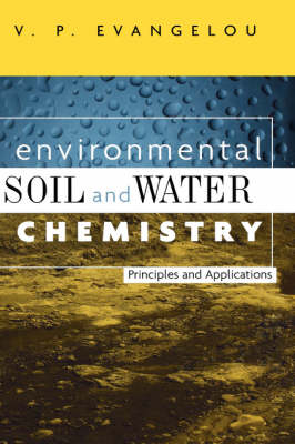 Environmental, Soil and Water Chemistry: Principles and Applications (Hardback)