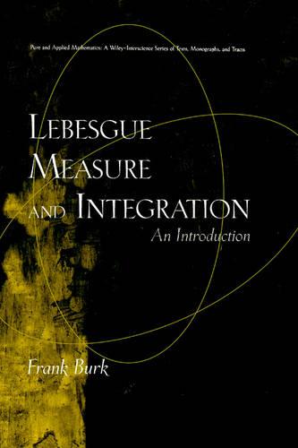 Lebesgue Measure and Integration: An Introduction - Pure and Applied Mathematics: A Wiley Series of Texts, Monographs and Tracts (Hardback)