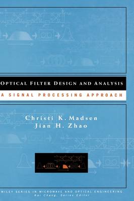 Optical Filter Design and Analysis: A Signal Processing Approach - Wiley Series in Microwave and Optical Engineering (Hardback)