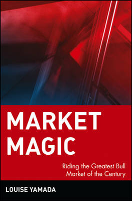 Market Magic: Riding the Greatest Bull Market of the Century - Wiley Investment (Hardback)