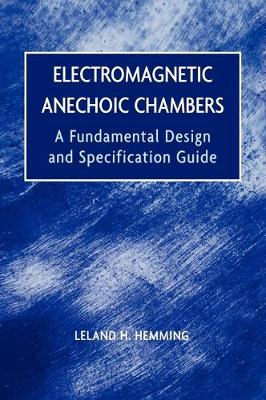 Electromagnetic Anechoic Chambers: A Fundamental Design and Specification Guide (Hardback)